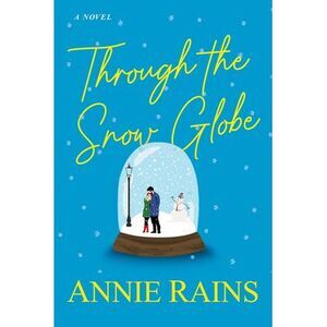 Through the Snow Globe -- Annie Rains